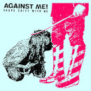 Against Me! - Shape Shift With Me