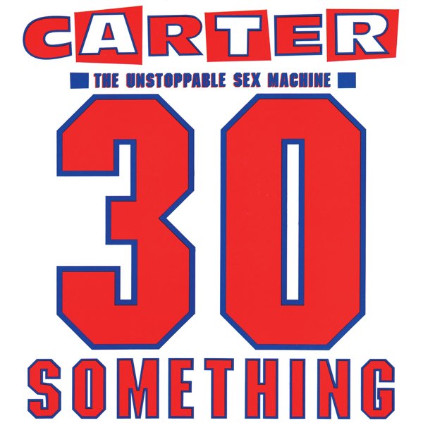 Carter The Unstoppable Sex Machine - 30 Something (Deluxe Edition)