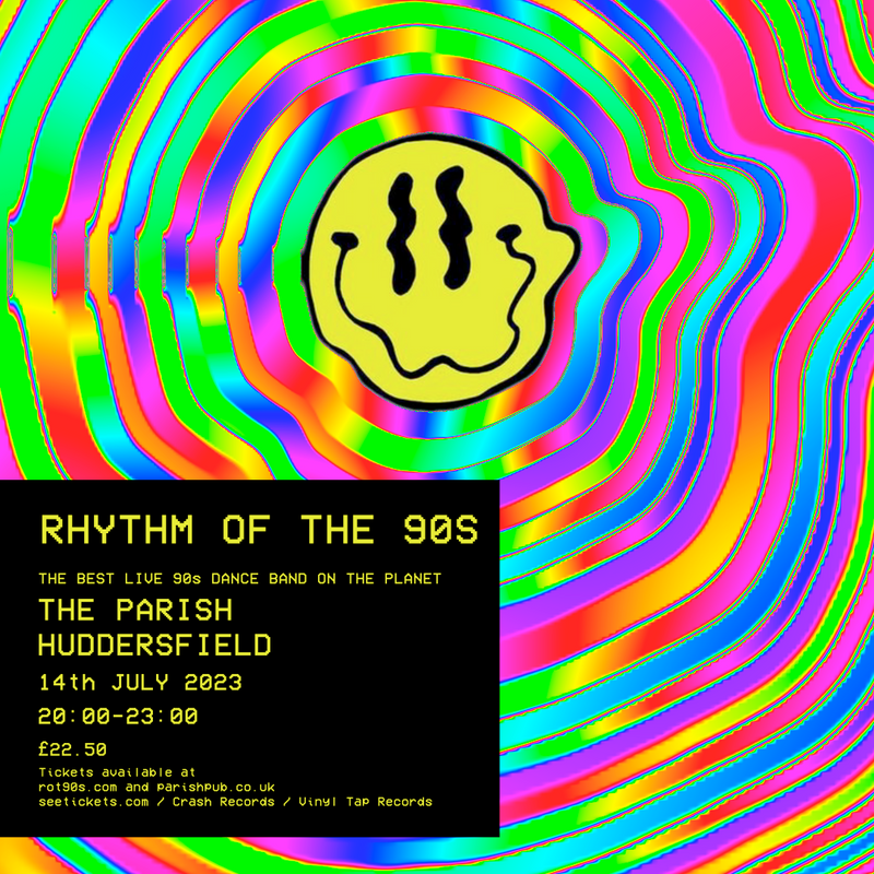 Rhythm Of The 90s 14/07/23 @ Parish Huddersfield