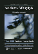 Andrew Wasylyk 07/12/22 @ Headrow House