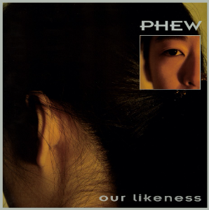 Phew - Our Likeness