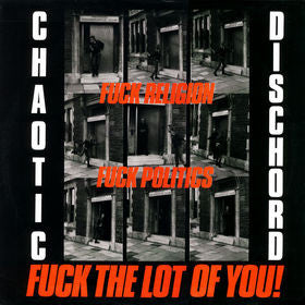 Chaotic Dischord - Fuck Religion, Fuck Politics, Fuck The Lot Of You!