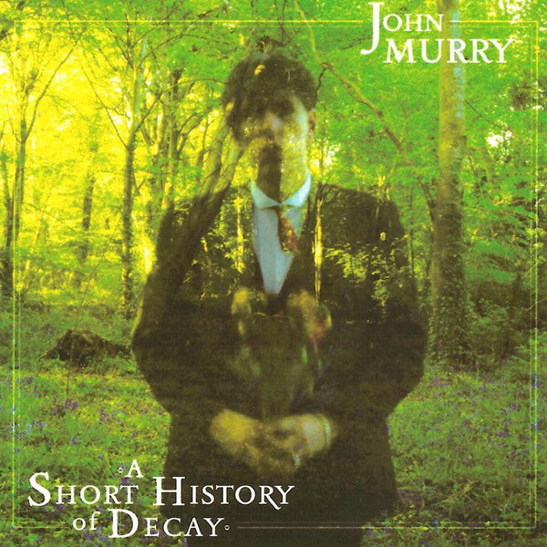 John Murry ‎– A Short History Of Decay