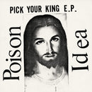Poison Idea - Pick Your King E.P
