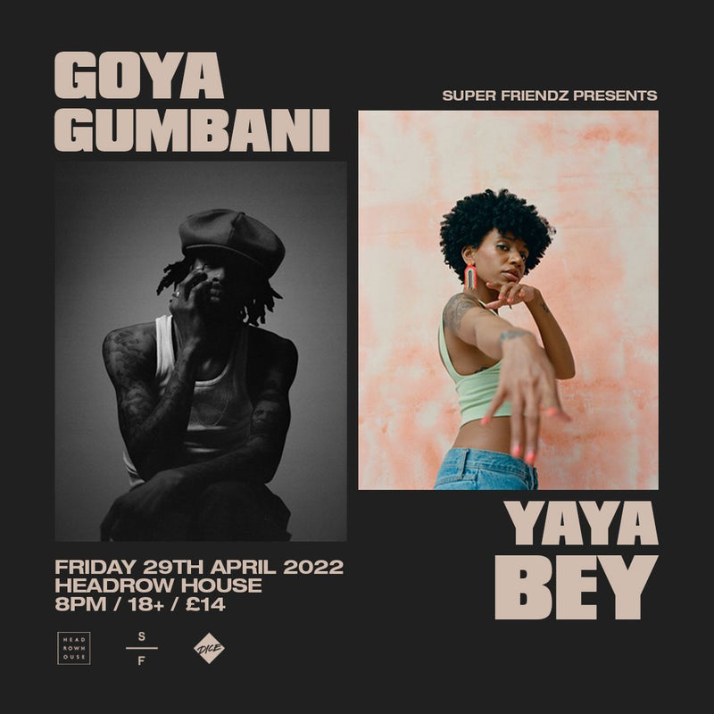 Goya Gumbani & Yaya Bey 29/04/22 @ Headrow House