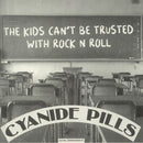 Cyanide Pills - The Kids Can't Be Trusted With Rock N Roll 7"