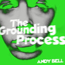 Andy Bell - The Grounding Process