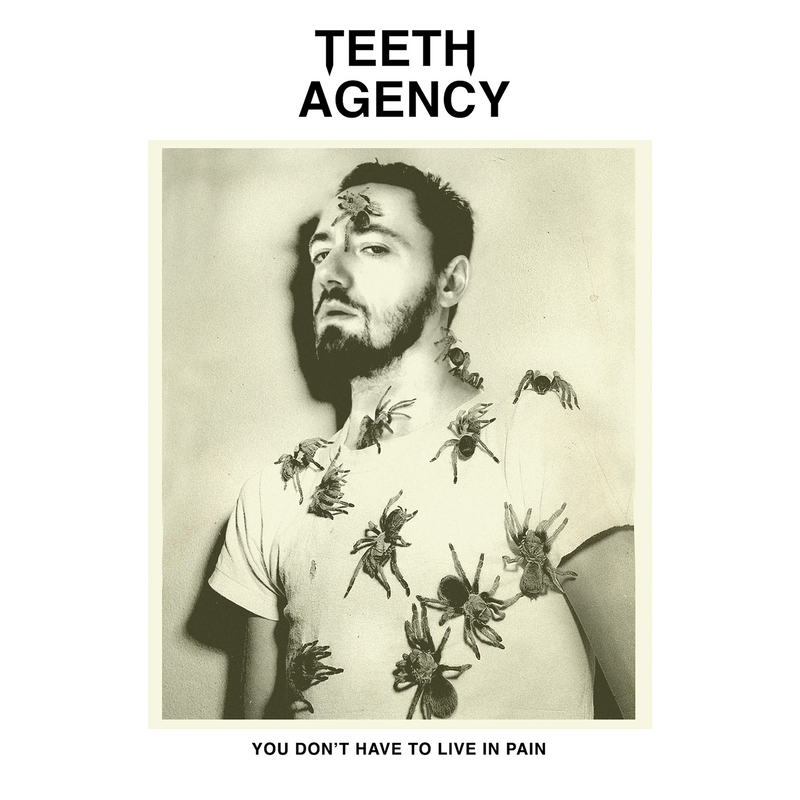 Teeth Agency - You Don't Have To Live In Pain: Vinyl LP
