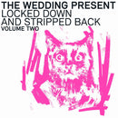 Wedding Present (The) - Locked Down And Stripped Back Volume Two