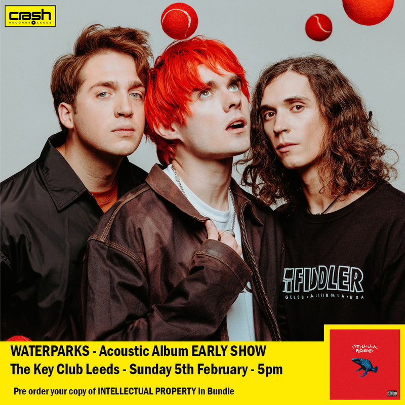 Waterparks - INTELLECTUAL PROPERTY + Ticket Bundle (Acoustic Album Launch EARLY show at The Key Club Leeds) *Pre-Order